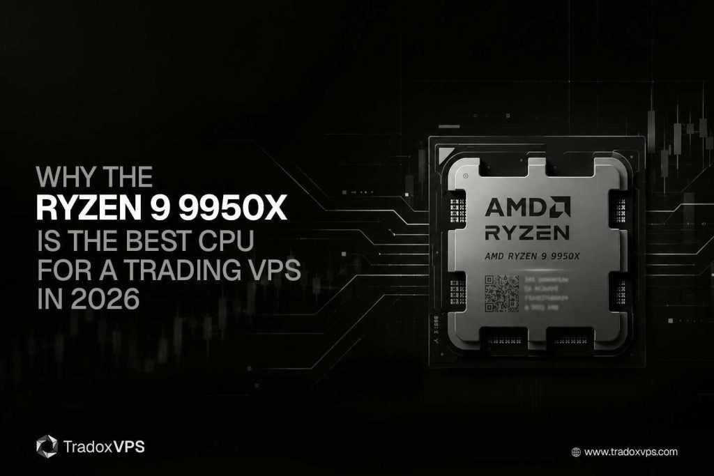 Why the Ryzen 9 9950X Is the Best CPU for a Trading VPS in 2026